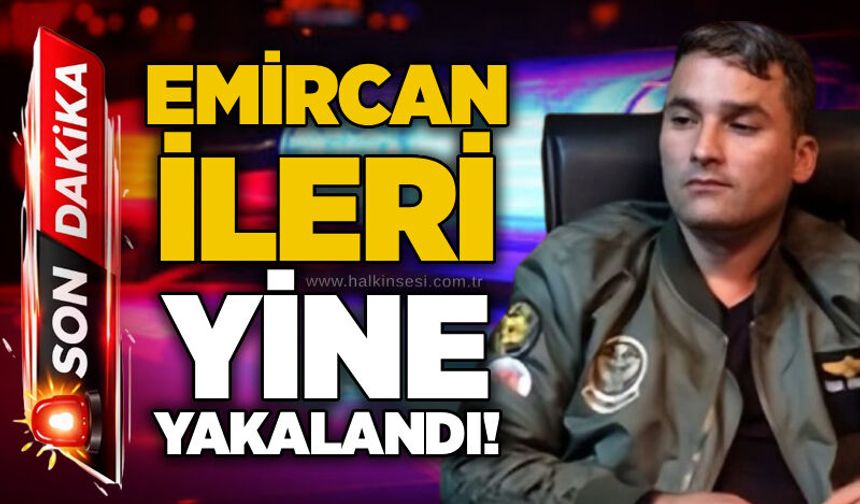 Emircan İleri yine yakalandı!