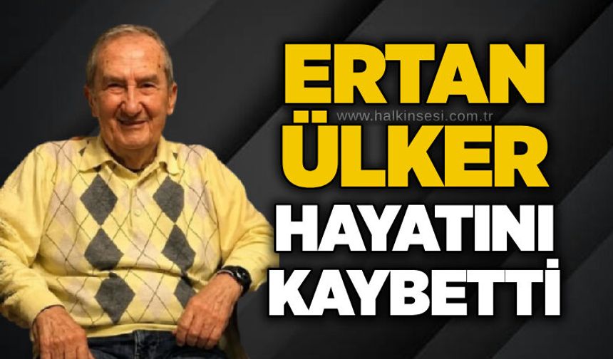 Ertan Ülker hayatını kaybetti