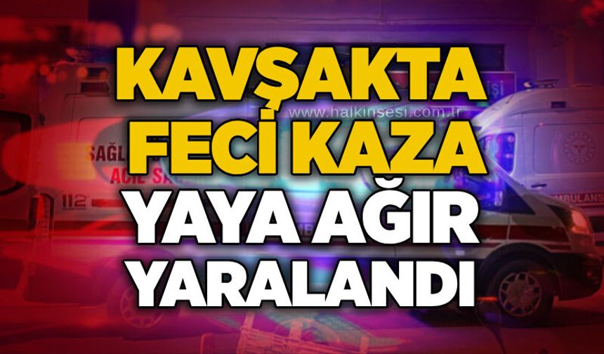 Kavşakta feci kaza: Yaya ağır yaralandı