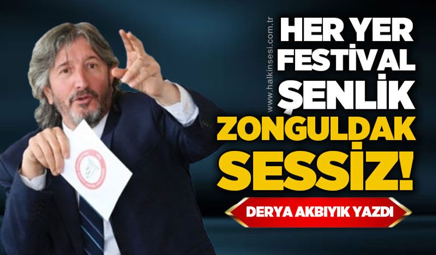 Her yer festival, şenlik / Zonguldak sessiz!