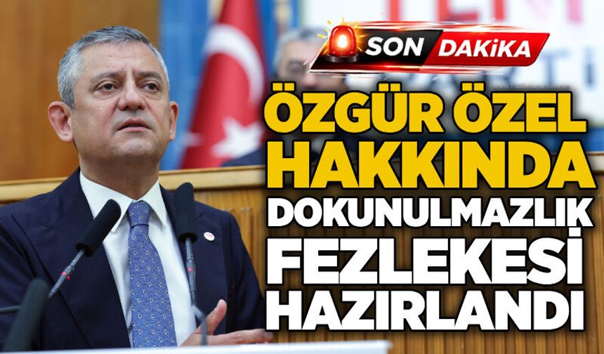 Özgür Özel hakkında dokunulmazlık fezlekesi hazırlandı