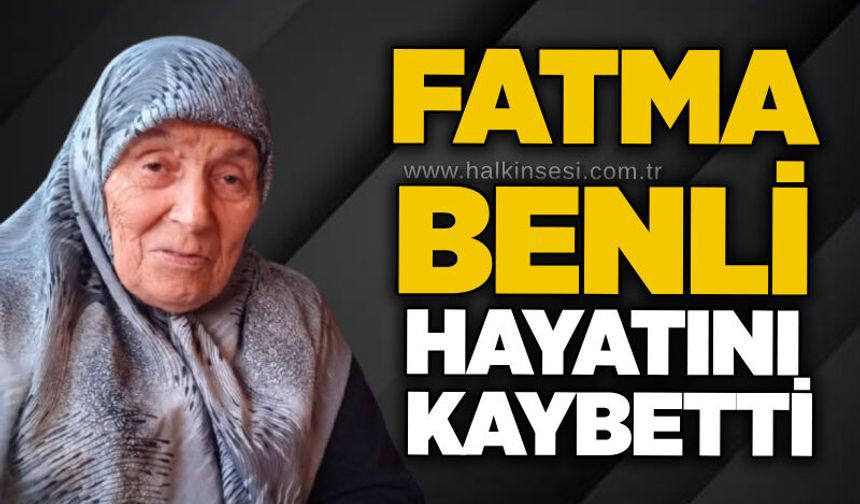 Fatma Benli hayatını kaybetti