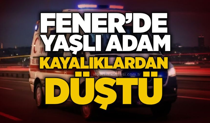 Fener’de yaşlı adam kayalıklardan düştü