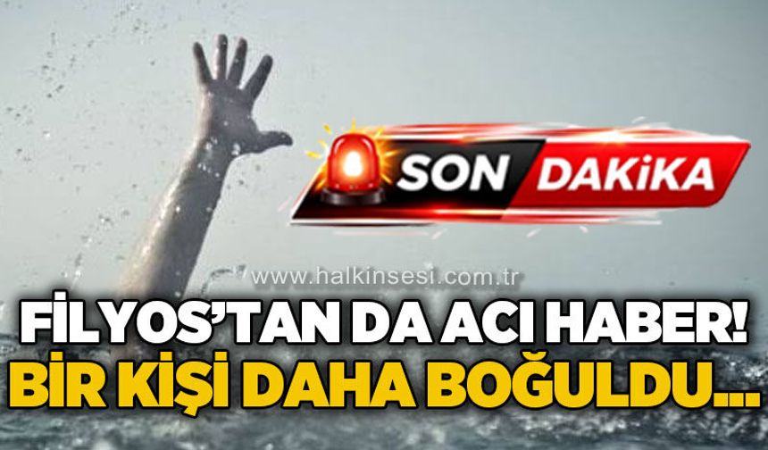 Filyos'tan da acı haber geldi: Bir kişi daha boğularak can verdi!