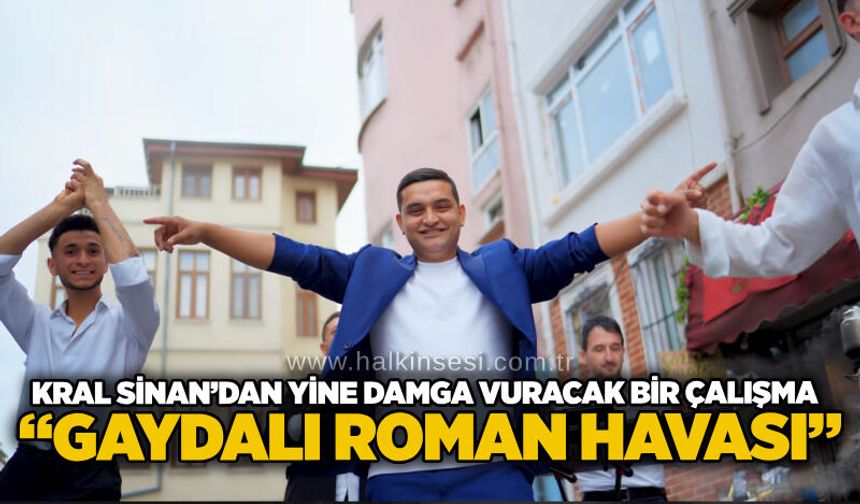 Kral Sinan’dan yine damga vuracak bir Çalışma: “Gaydalı Roman Havası”