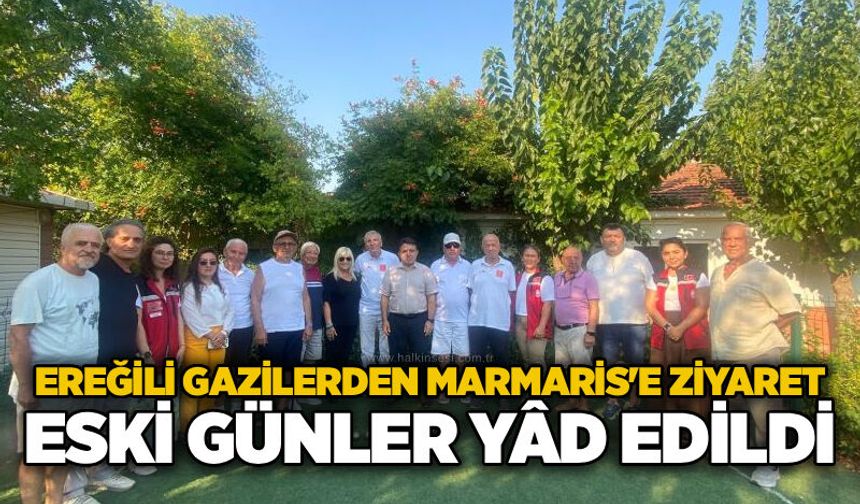 Ereğlili  Gazilerden Marmaris'e ziyaret: Eski günler yâd edildi