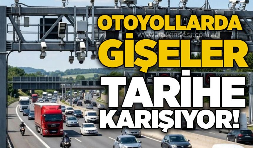 Otoyollarda gişeler tarihe karışıyor!