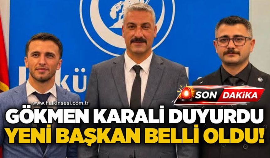 Gökmen Karali duyurdu: Yeni başkan belli oldu!