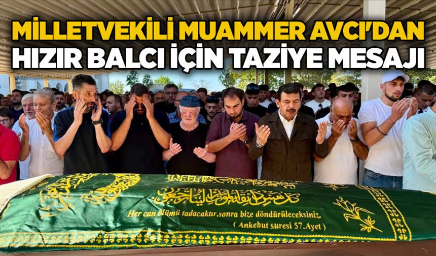 Milletvekili Muammer Avcı'dan Hızır Balcı için taziye mesajı