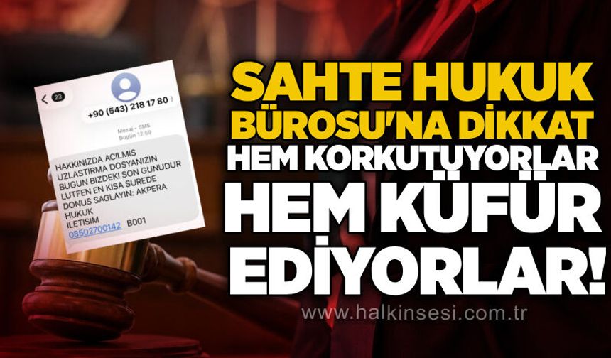 Sahte Hukuk Bürosu'na dikkat: Hem korkutuyorlar hem küfür ediyorlar!