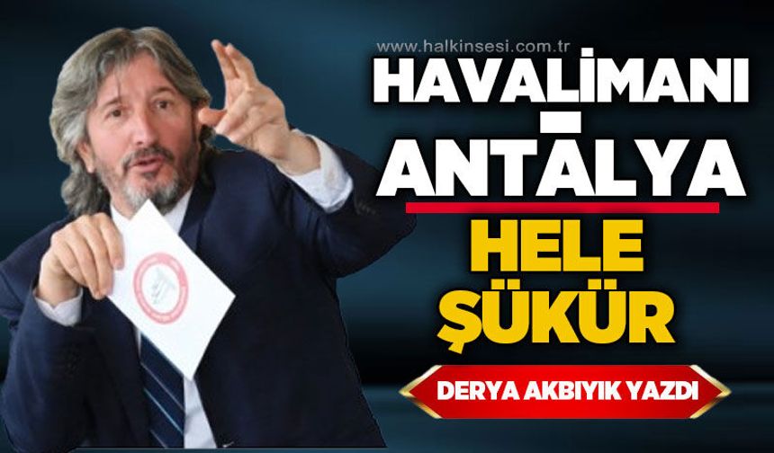 Havalimanı - Antalya / Hele Şükür