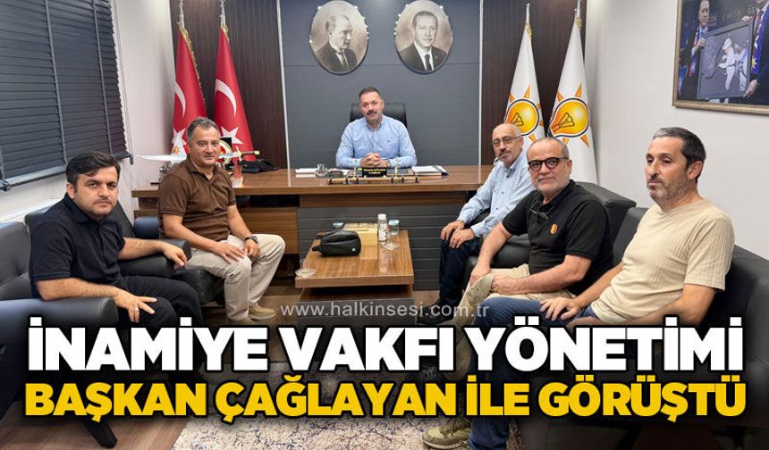 İnamiye Vakfı yönetiminden AK Parti İl Başkanı Mustafa Çağlayan'a ziyaret