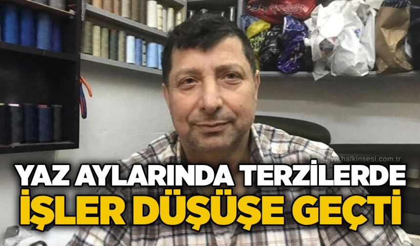 Yaz aylarında terzilerde işler düşüşe geçti
