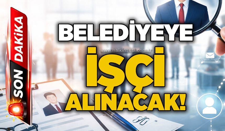 Belediyeye işçi alınacak!