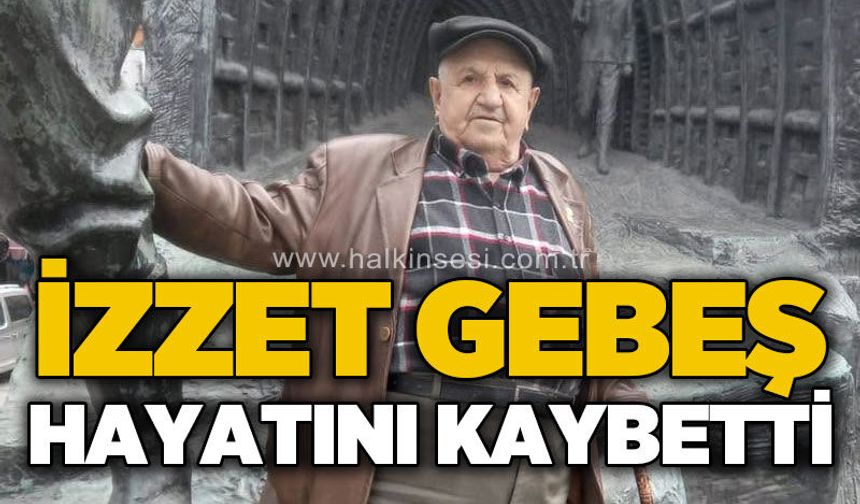 İzzet Gebeş hayatını kaybetti