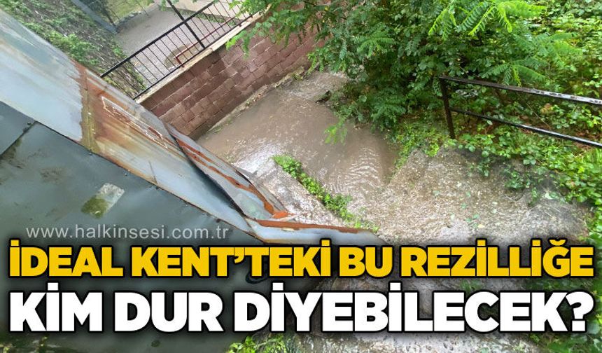İdeal Kent Sitesi'ndeki bu rezilliğe kim dur diyecek?