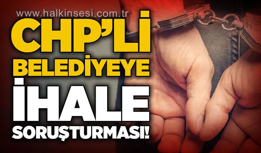 CHP'li belediyeye yönelik ihale soruşturması: Çok sayıda gözaltı