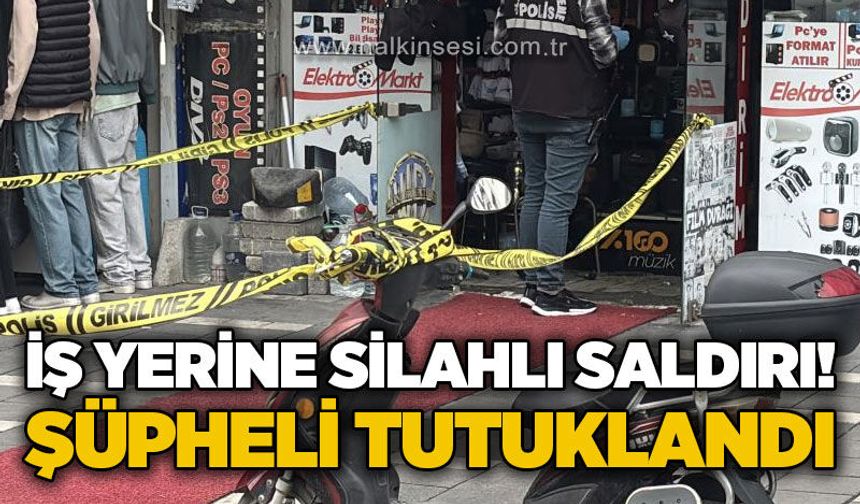İş yerine silahlı saldırı: Şüpheli tutuklandı