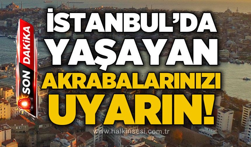 Zonguldak dikkat: İstanbul'da yaşayan akrabalarınızı uyarın!