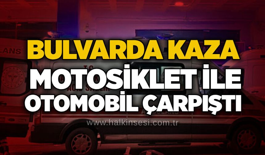 Bulvarda kaza: Motosiklet ile otomobil çarpıştı
