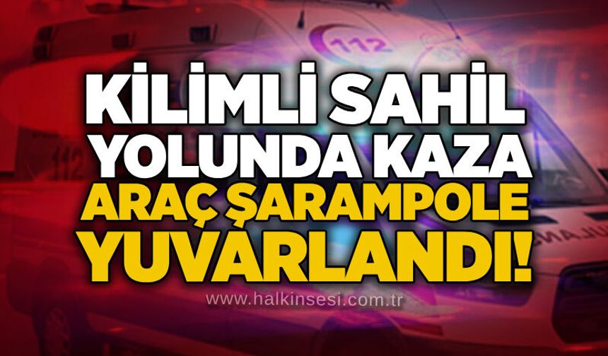 Kilimli Sahil yolunda kaza: Araç şarampole yuvarlandı!