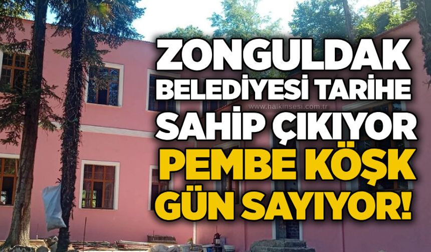 Zonguldak Belediyesi tarihe sahip çıkıyor: Pembe Köşk gün sayıyor!