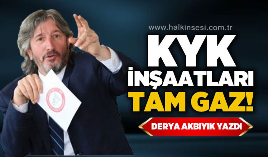 KYK inşaatları tam gaz!