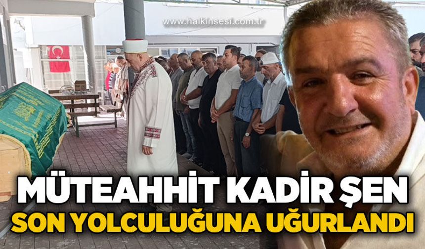 Zonguldak'ın tanınan müteahhiti Kadir Şen toprağa verildi