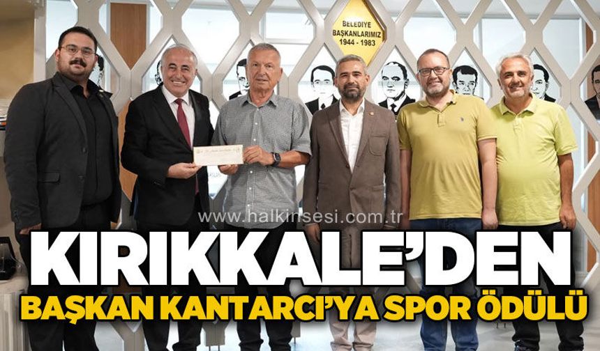 Kırıkkale’den Başkan Kantarcı’ya spor ödülü