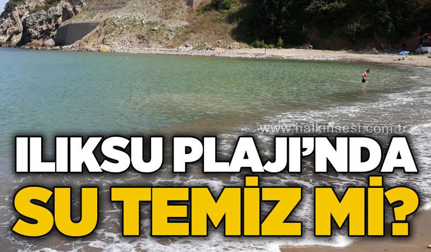 Ilıksu Plajı'nda su temiz mi?