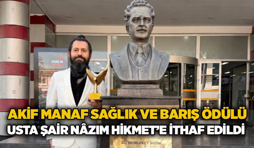 Akif Manaf Sağlık ve Barış Ödülü Usta Şair Nâzım Hikmet’e ithaf edildi
