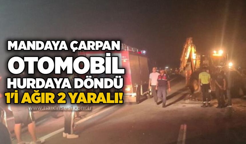 Mandaya çarpan otomobil hurdaya döndü: 1’i ağır 2 yaralı!