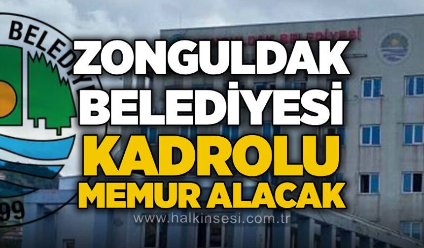 Zonguldak Belediyesi kadrolu memur alacak