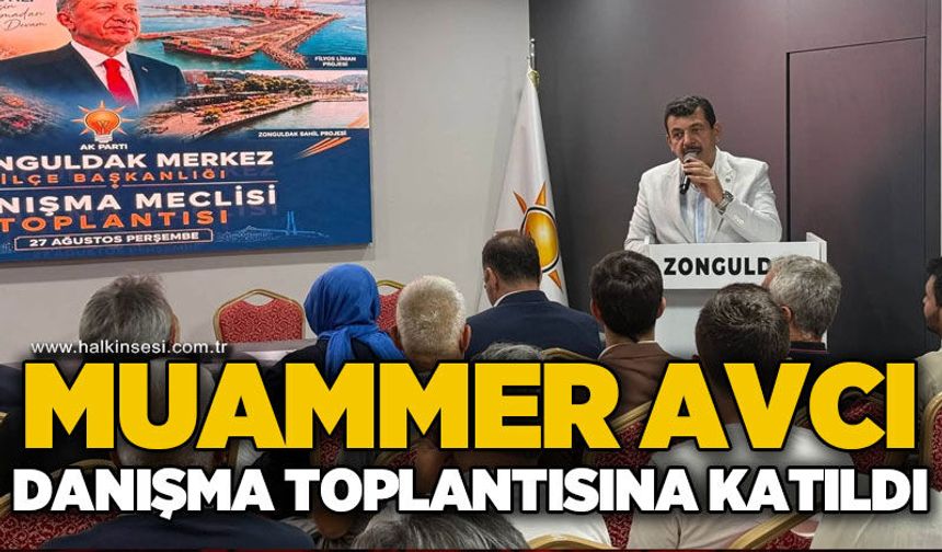 Muammer Avcı AK Parti Merkez İlçe Danışma toplantısına katıldı