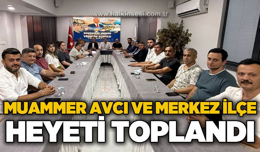 Muammer Avcı ve Merkez İlçe heyeti bir araya geldi