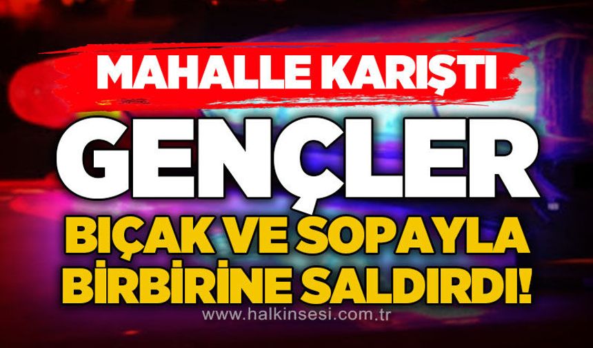 Mahalle karıştı: Gençler bıçak ve sopayla birbirine saldırdı