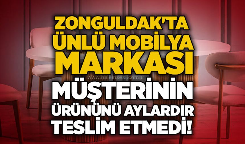 Zonguldak'ta ünlü mobilya markası müşterinin ürününü aylardır teslim etmedi!