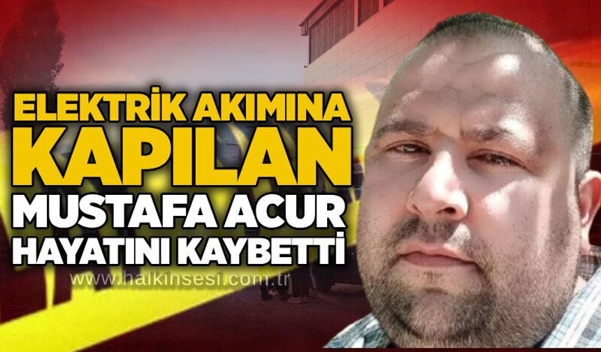 Balkonda elektrik akımına kapılan Mustafa Acur hayatını kaybetti
