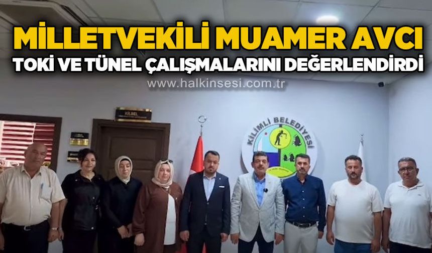 Milletvekili Avcı, Kilimli'deki TOKİ ve tünel çalışmalarını değerlendirdi