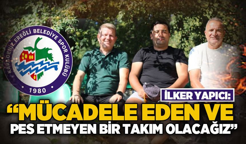 İlker Yapıcı: Mücadele eden ve pes etmeyen bir takım olacağız!