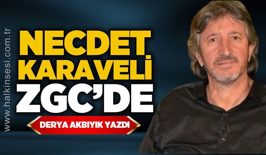 Necdet Karaveli ZGC'de!