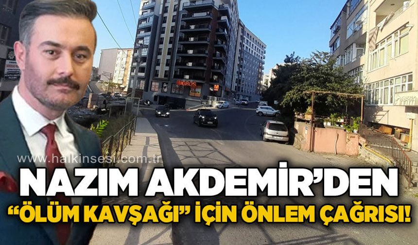 Nazım Akdemir'den Kozlu'daki tehlikeli kavşak için acil önlem çağrısı!
