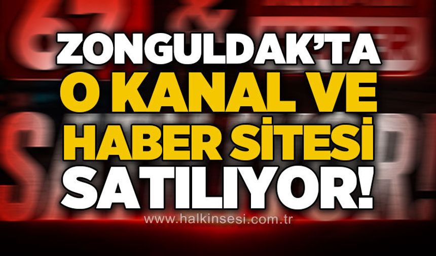 Zonguldak'ta o kanal ve haber sitesi satılıyor!