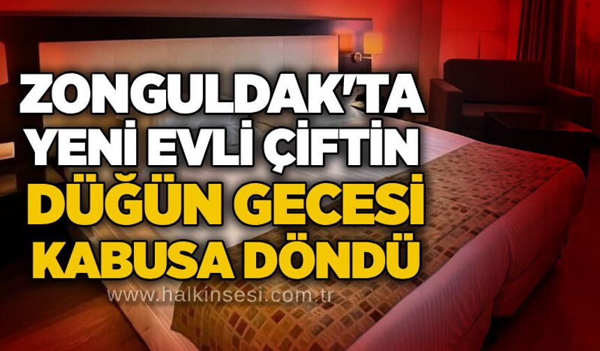 Zonguldak'ta yeni evli çiftin düğün gecesi kabusa döndü