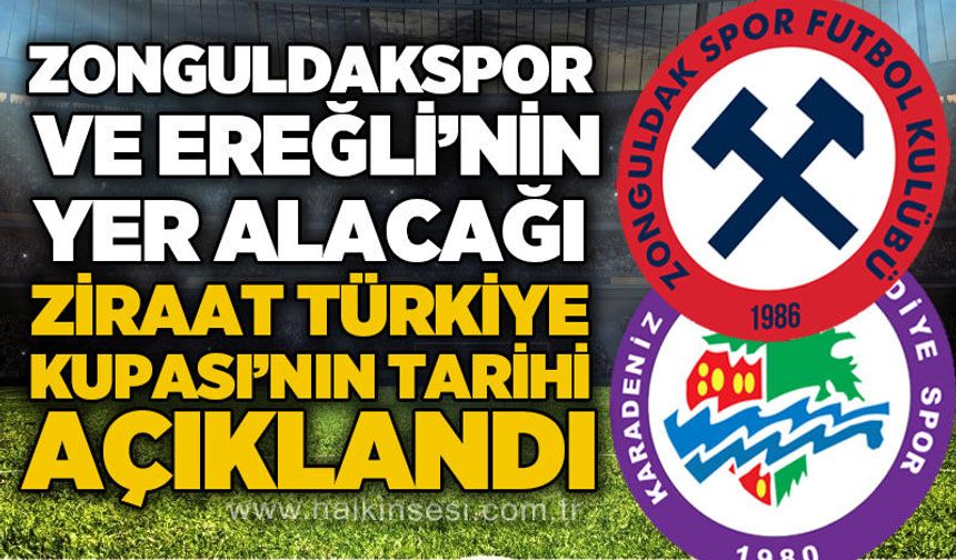 Zonguldakspor ve Ereğli’nin de yer alacağı Ziraat Türkiye Kupası'nın tarihi açıklandı…