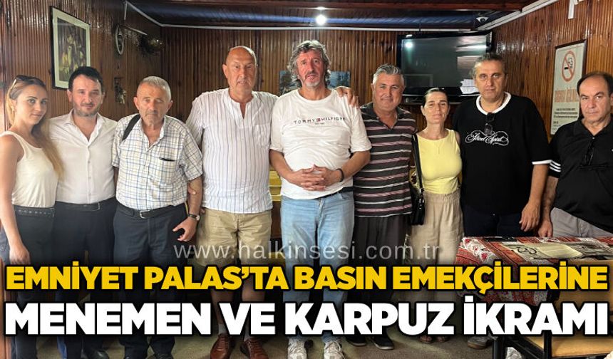 Emniyet Palas’ta basın emekçilerine menemen ve karpuz ikramı