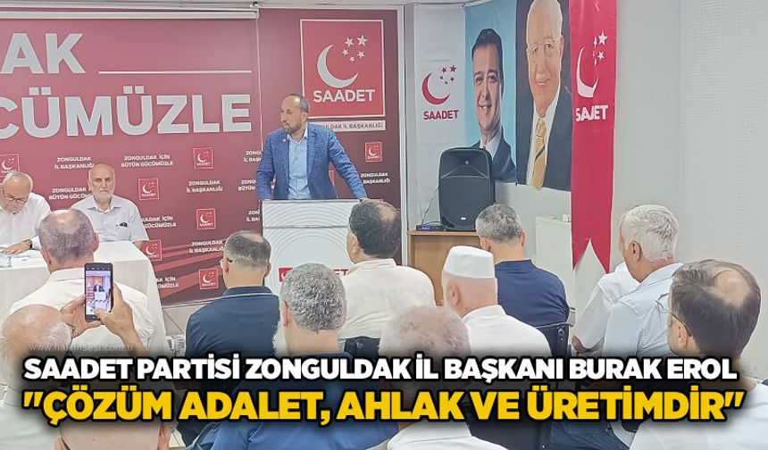 Saadet Partisi Zonguldak İl Başkanı Burak Erol: "Çözüm adalet, ahlak ve üretimdir"