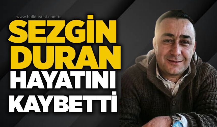 Sezgin Duran hayatını kaybetti