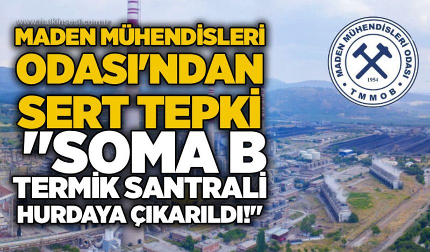 Maden Mühendisleri Odası'ndan sert tepki: "Soma B Termik Santrali hurdaya çıkarıldı!"