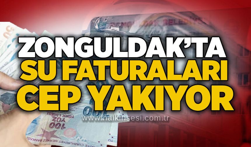 Zonguldak’ta su faturaları cep yakıyor